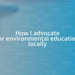 How I advocate for environmental education locally