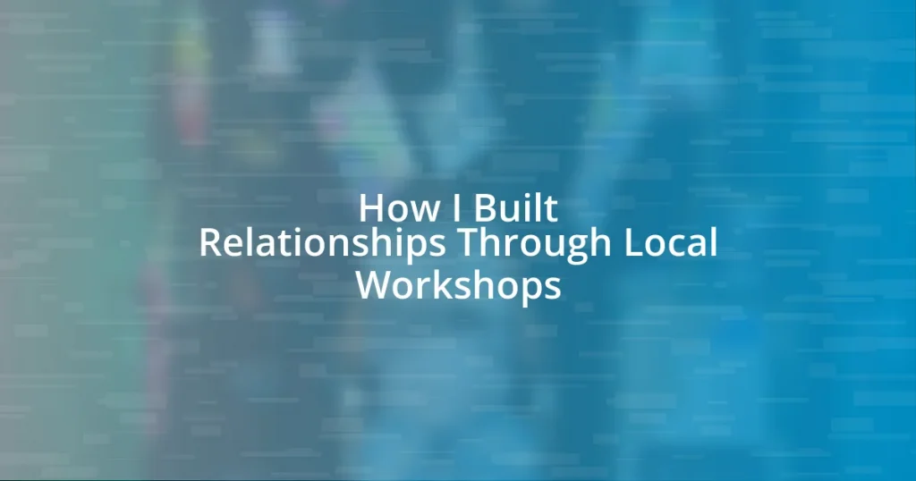 How I Built Relationships Through Local Workshops