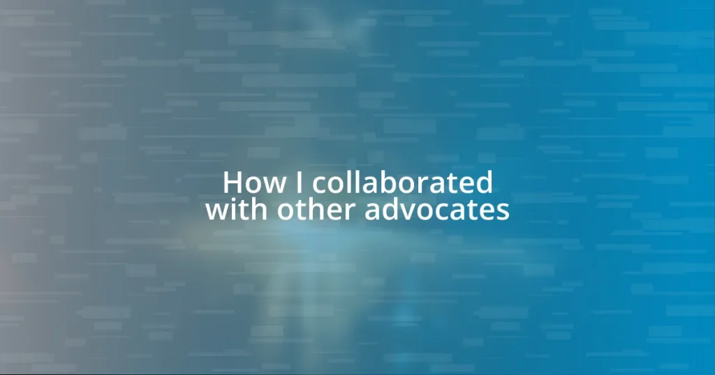 How I collaborated with other advocates