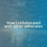 How I collaborated with other advocates