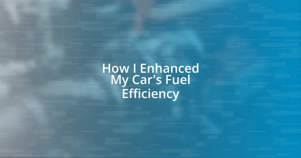 How I Enhanced My Car’s Fuel Efficiency