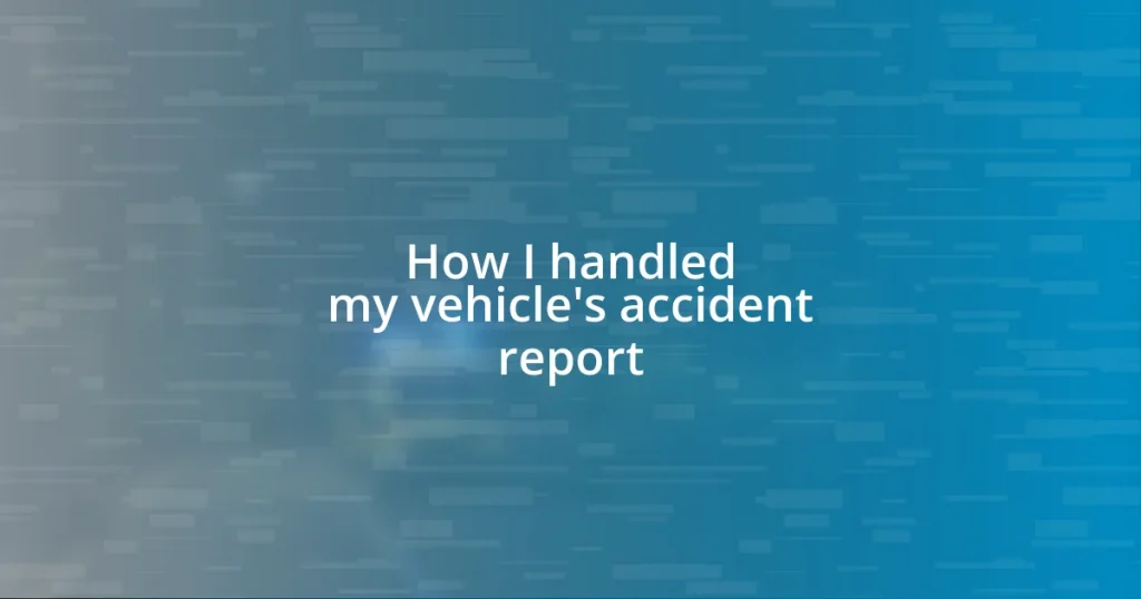 How I handled my vehicle’s accident report