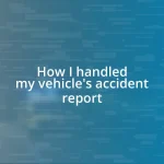 How I handled my vehicle’s accident report