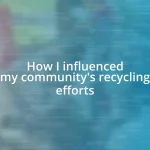 How I influenced my community’s recycling efforts