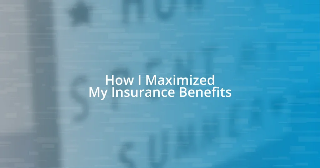 How I Maximized My Insurance Benefits