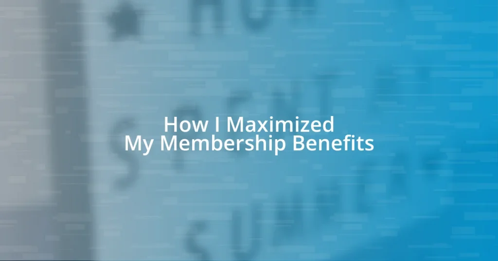 How I Maximized My Membership Benefits