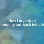 How I organized community outreach initiatives