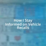 How I Stay Informed on Vehicle Recalls