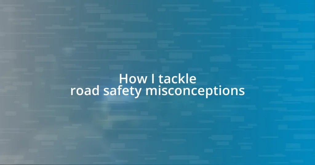 How I tackle road safety misconceptions