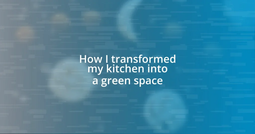 How I transformed my kitchen into a green space