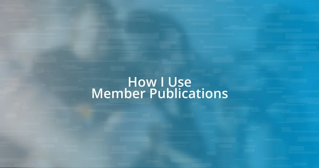 How I Use Member Publications