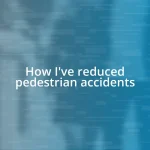 How I’ve reduced pedestrian accidents