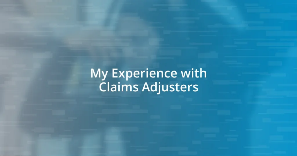 My Experience with Claims Adjusters