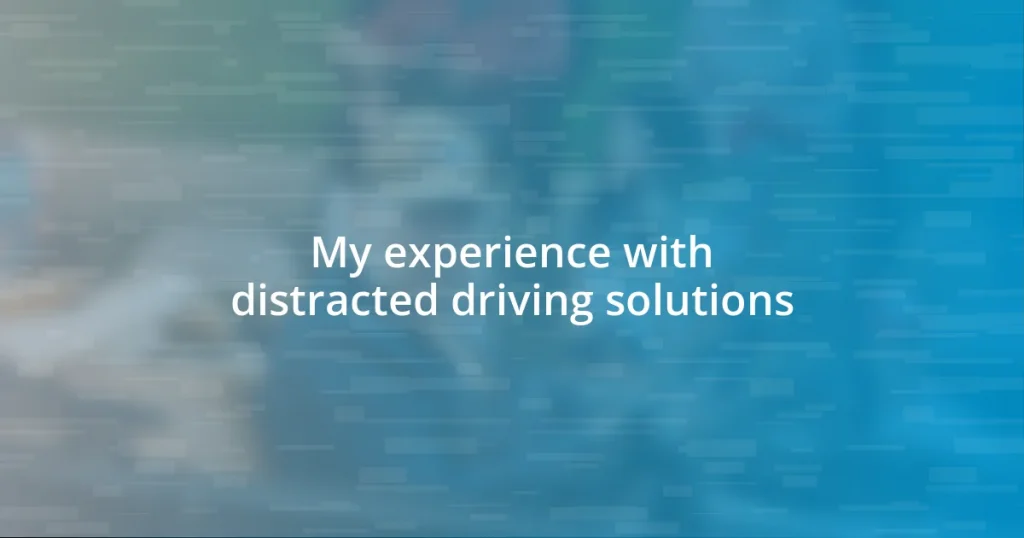 My experience with distracted driving solutions