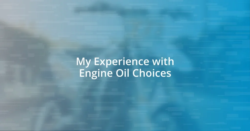 My Experience with Engine Oil Choices