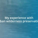 My experience with urban wilderness preservation