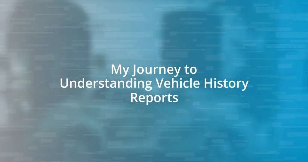 My Journey to Understanding Vehicle History Reports