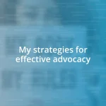 My strategies for effective advocacy