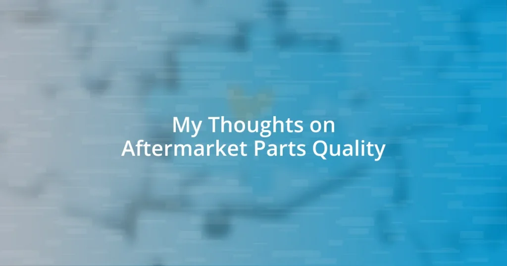 My Thoughts on Aftermarket Parts Quality