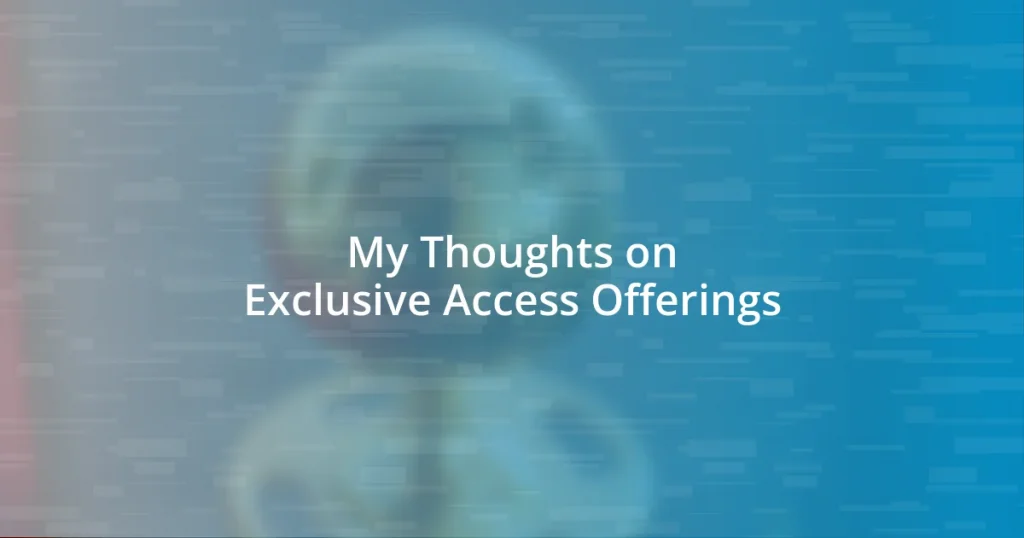 My Thoughts on Exclusive Access Offerings