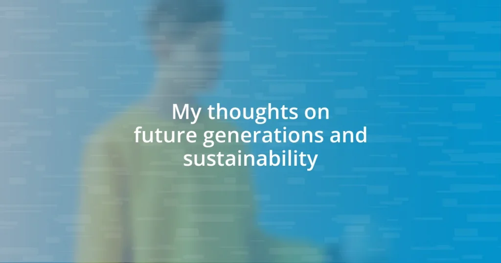 My thoughts on future generations and sustainability