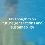 My thoughts on future generations and sustainability