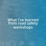 What I’ve learned from road safety workshops