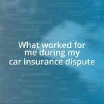 What worked for me during my car insurance dispute