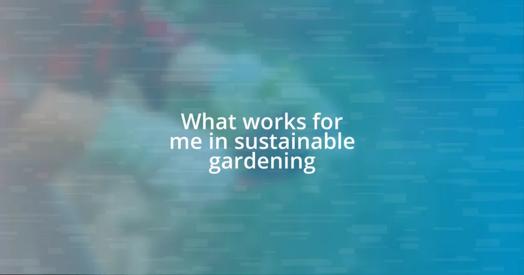 What works for me in sustainable gardening