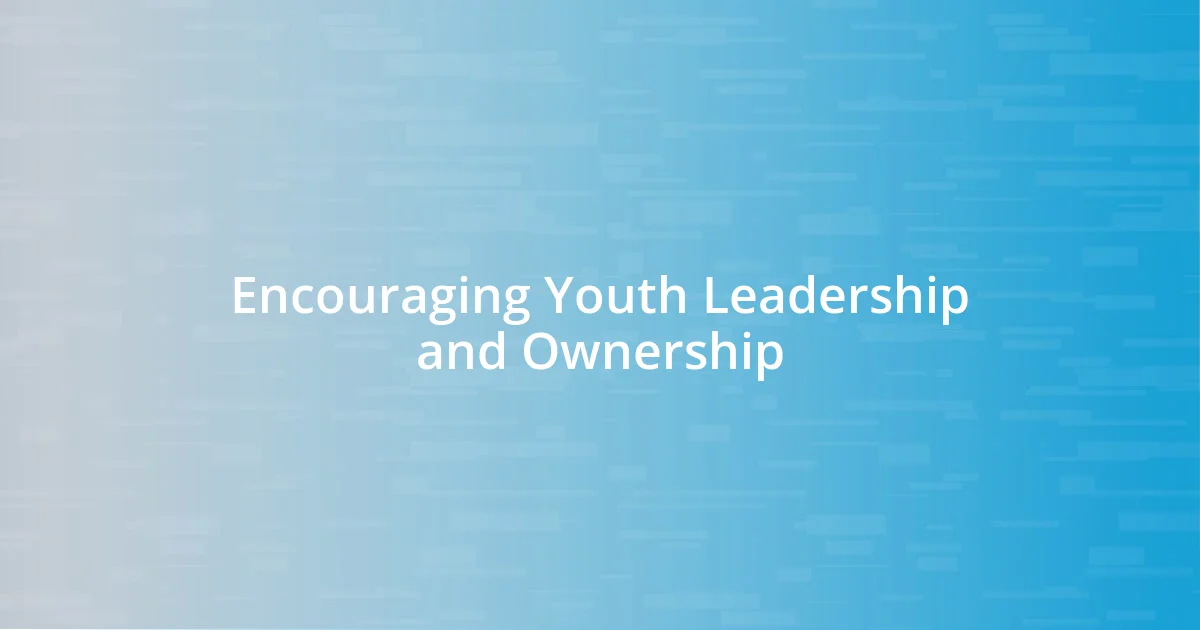 Encouraging Youth Leadership and Ownership