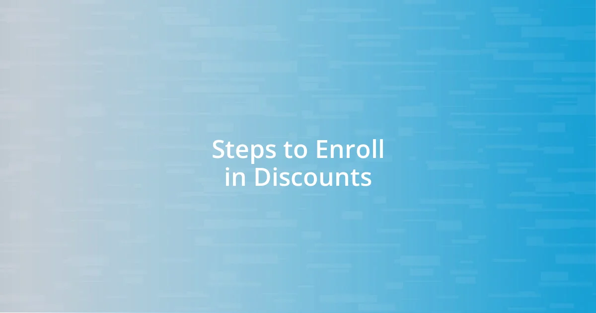 Steps to Enroll in Discounts