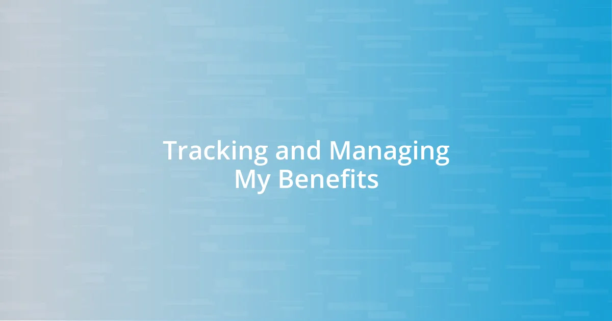 Tracking and Managing My Benefits