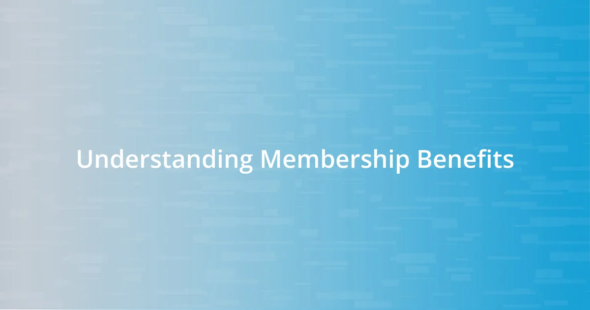 Understanding Membership Benefits