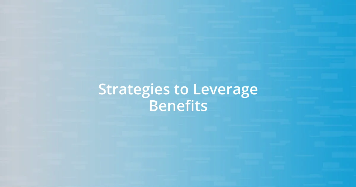 Strategies to Leverage Benefits