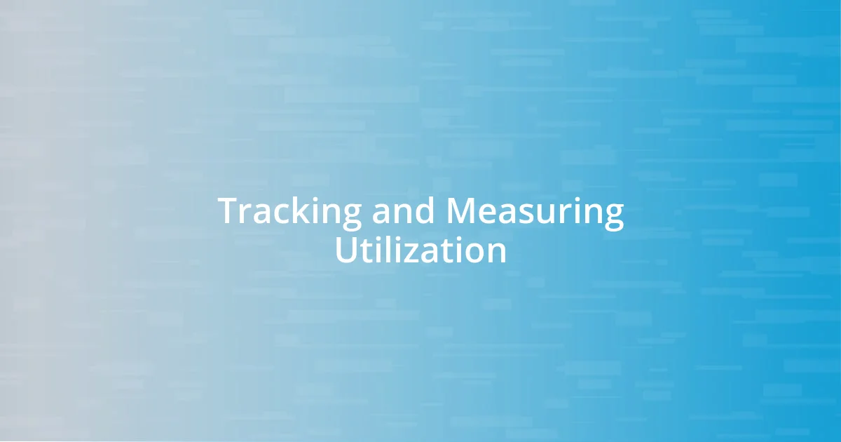 Tracking and Measuring Utilization