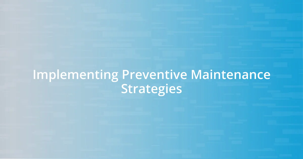 Implementing Preventive Maintenance Strategies