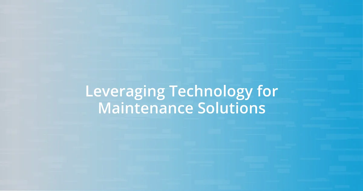 Leveraging Technology for Maintenance Solutions