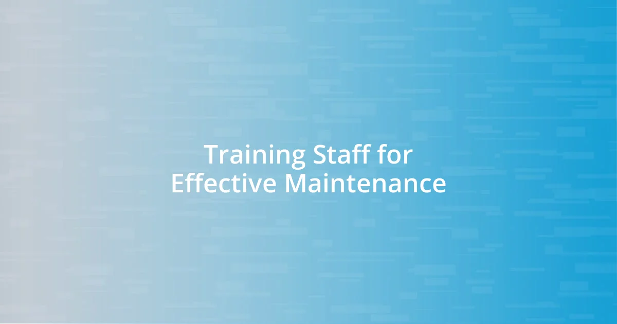 Training Staff for Effective Maintenance