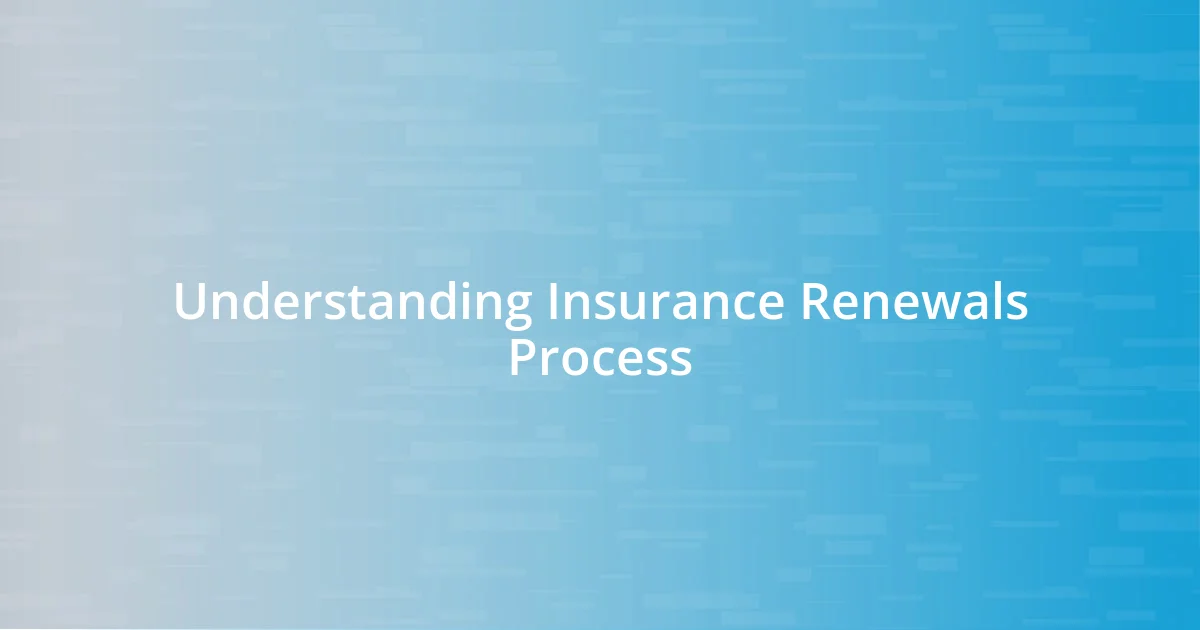 Understanding Insurance Renewals Process