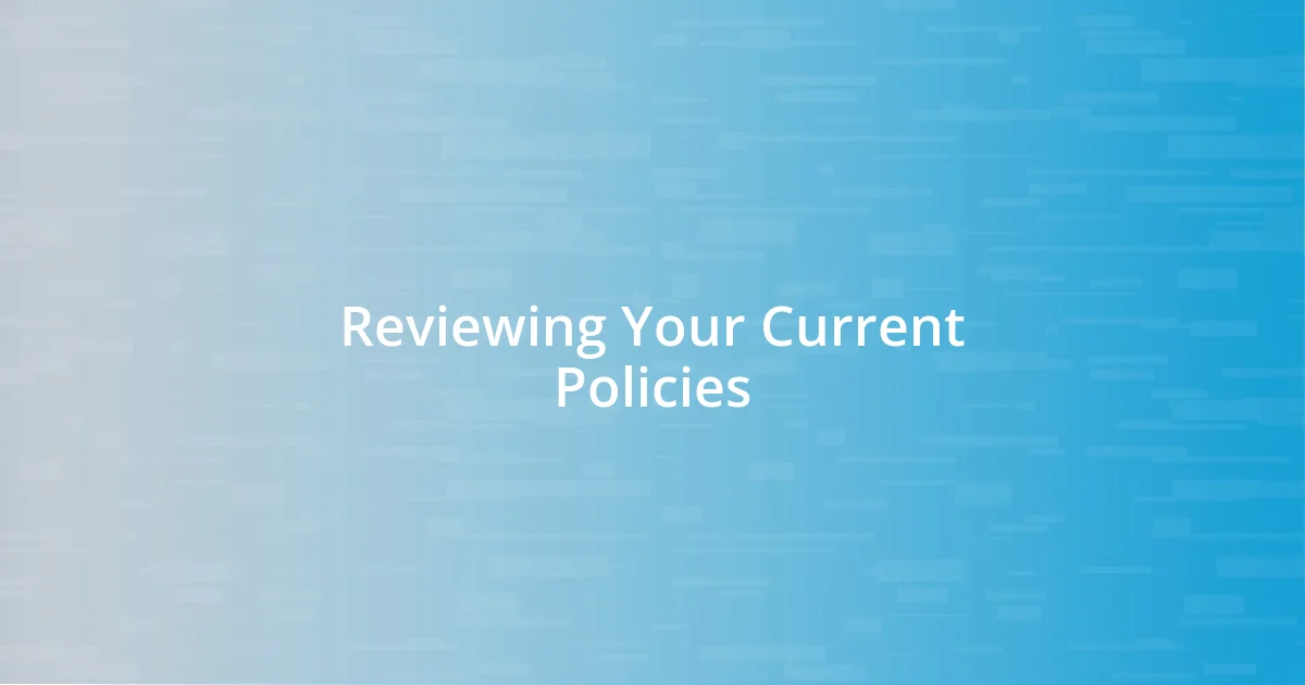 Reviewing Your Current Policies