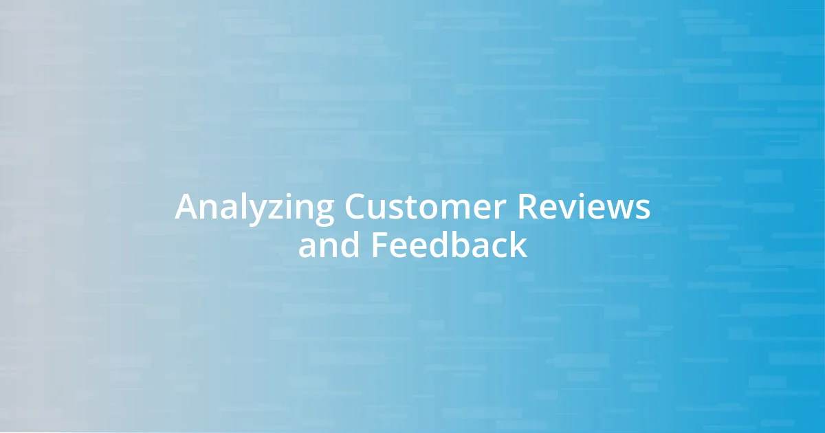 Analyzing Customer Reviews and Feedback