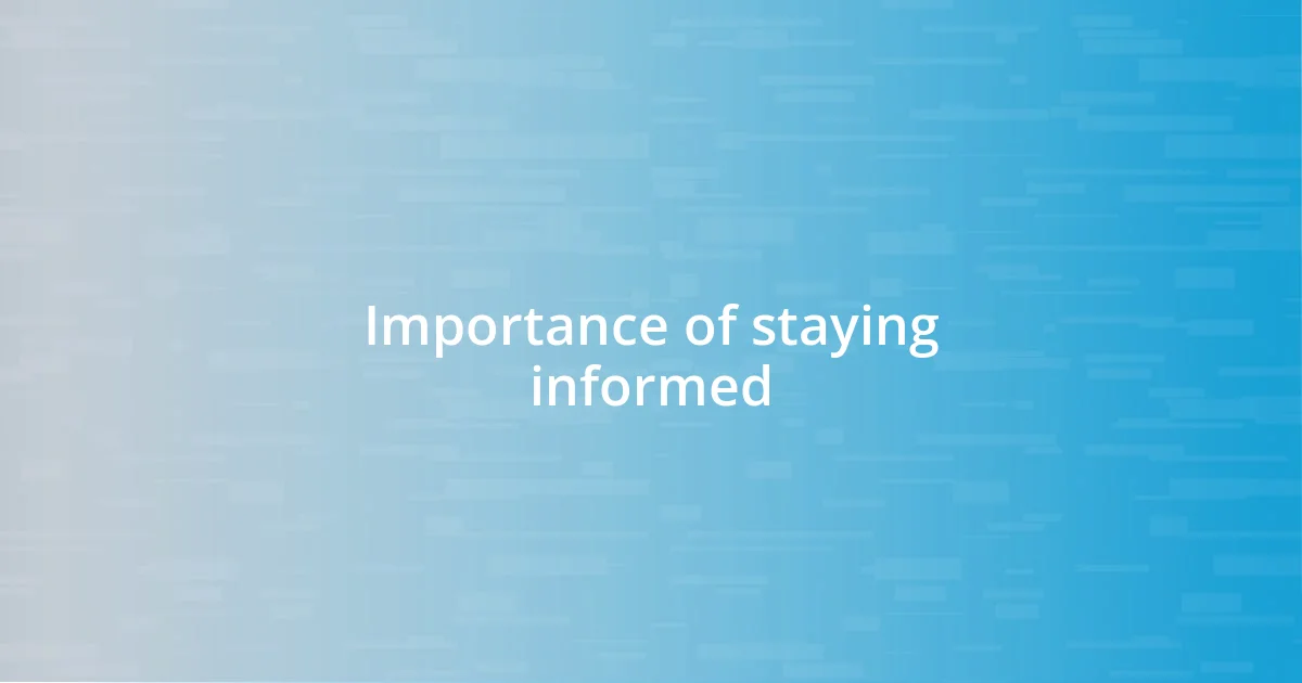 Importance of staying informed