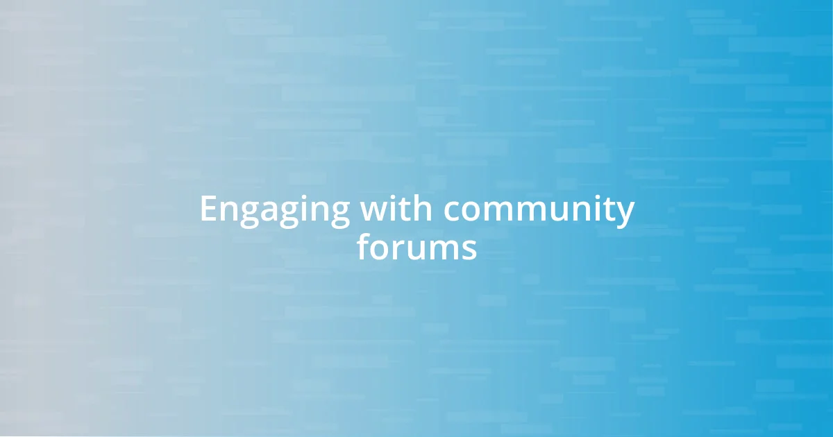 Engaging with community forums