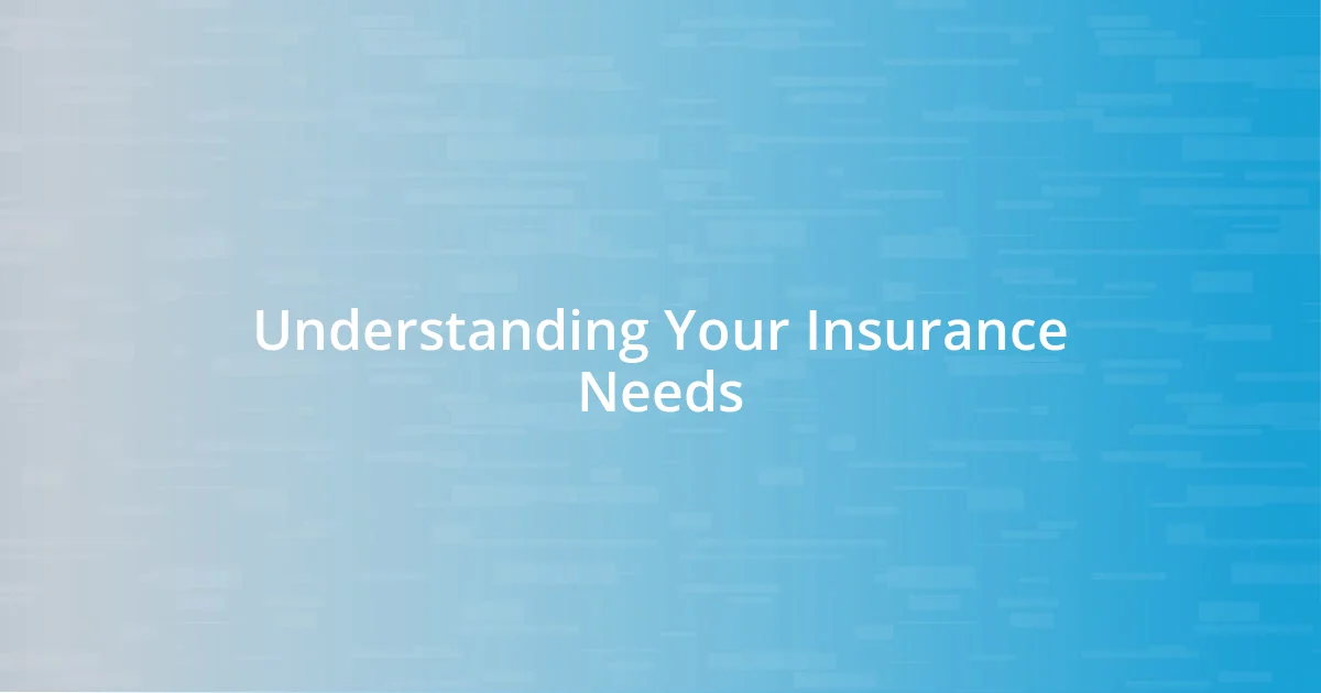 Understanding Your Insurance Needs