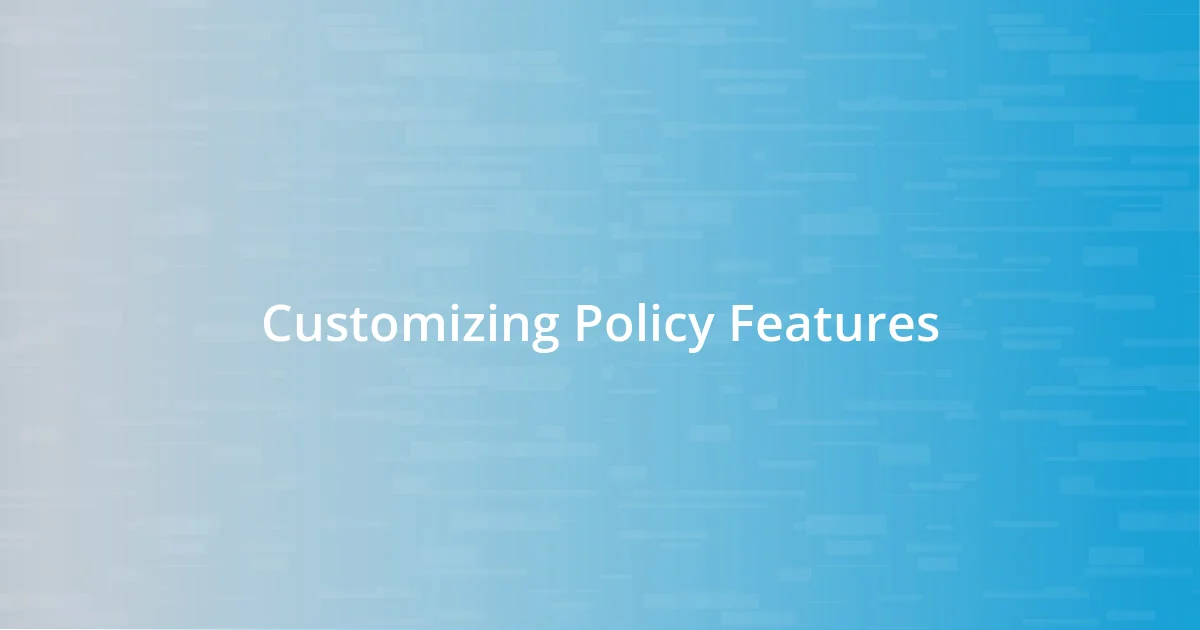 Customizing Policy Features