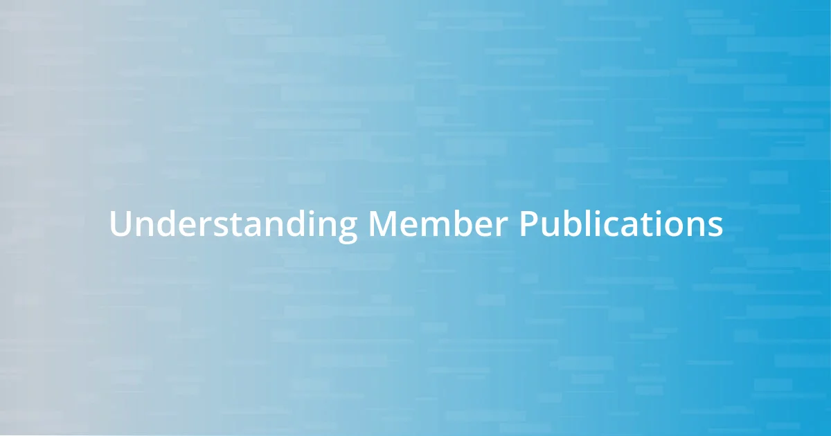 Understanding Member Publications