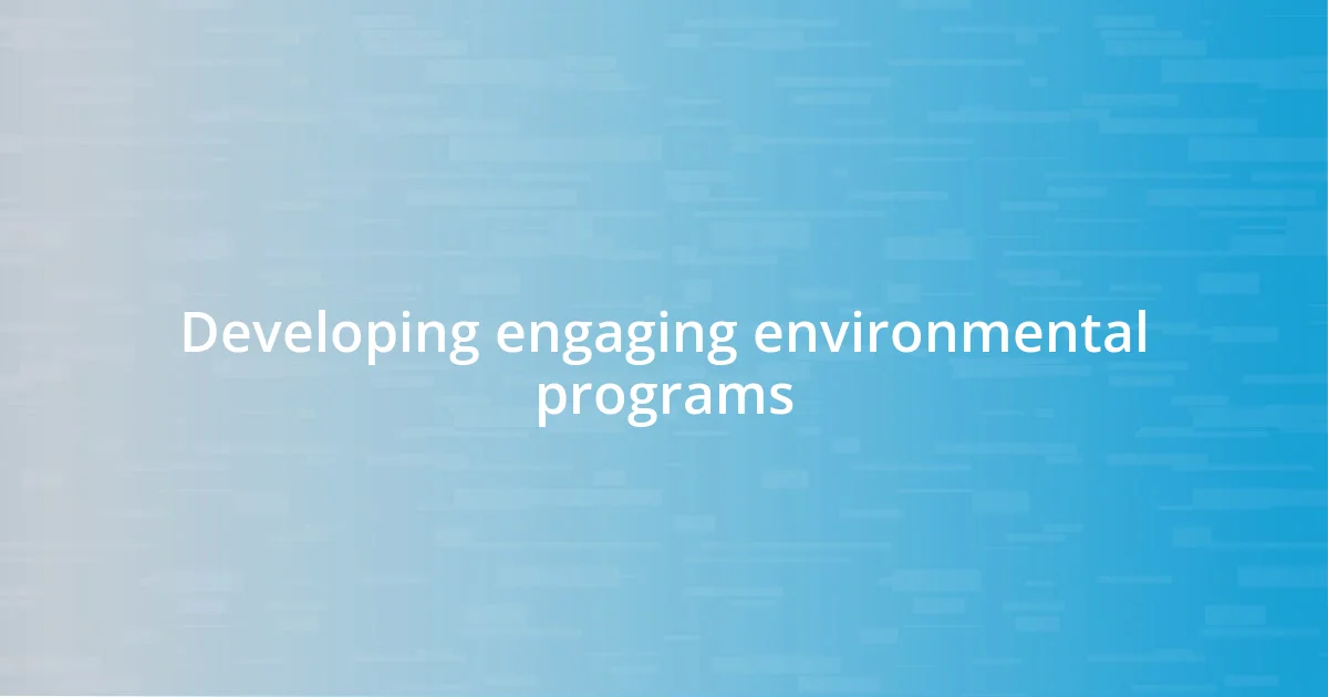 Developing engaging environmental programs