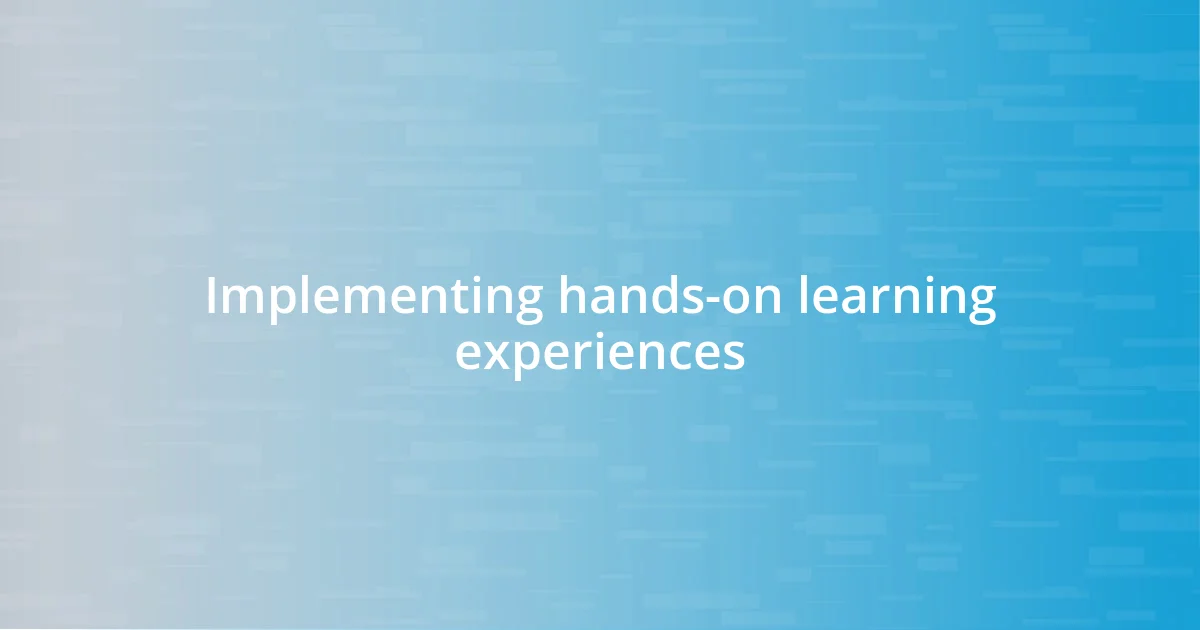 Implementing hands-on learning experiences