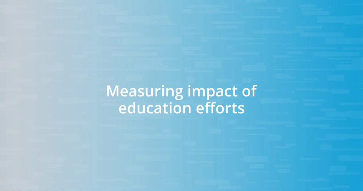 Measuring impact of education efforts