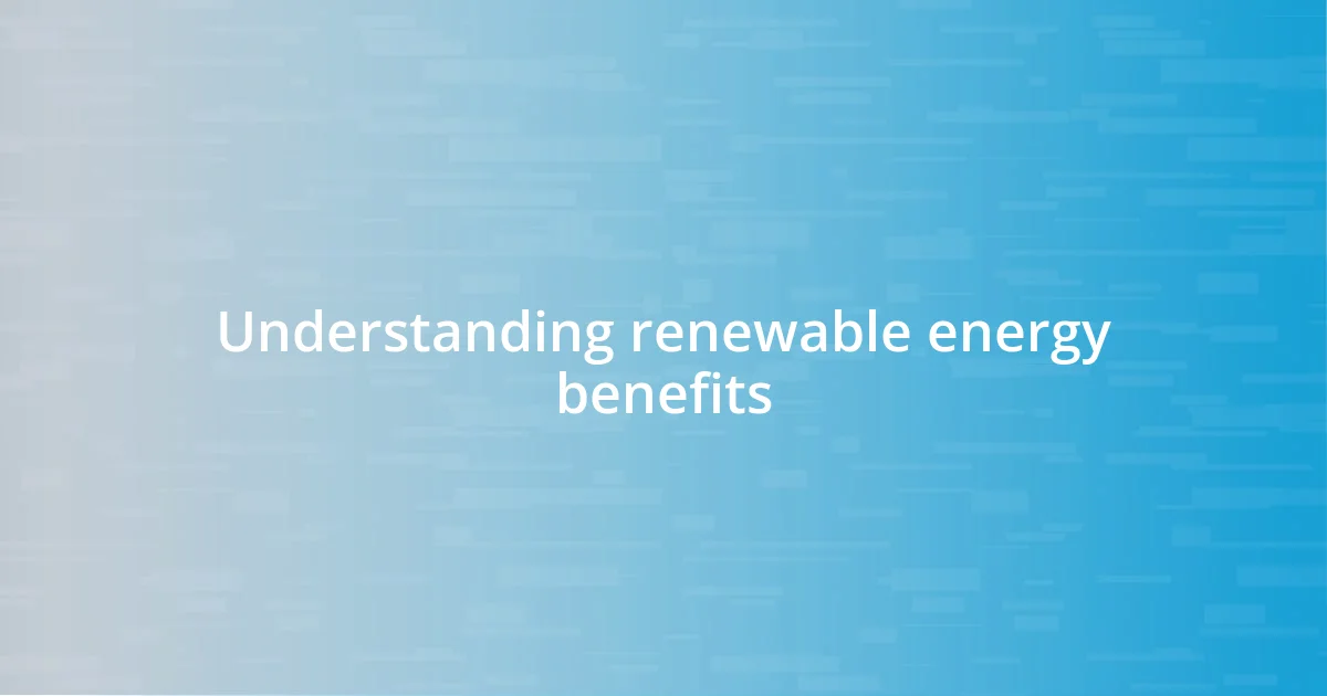 Understanding renewable energy benefits